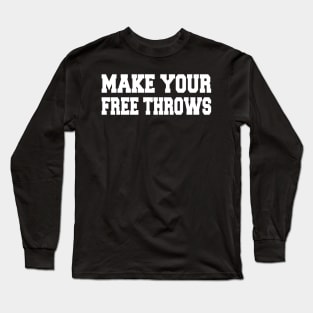 make your free throws Long Sleeve T-Shirt